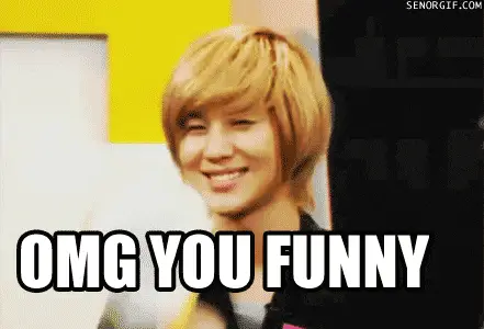 Omg You Funny No
